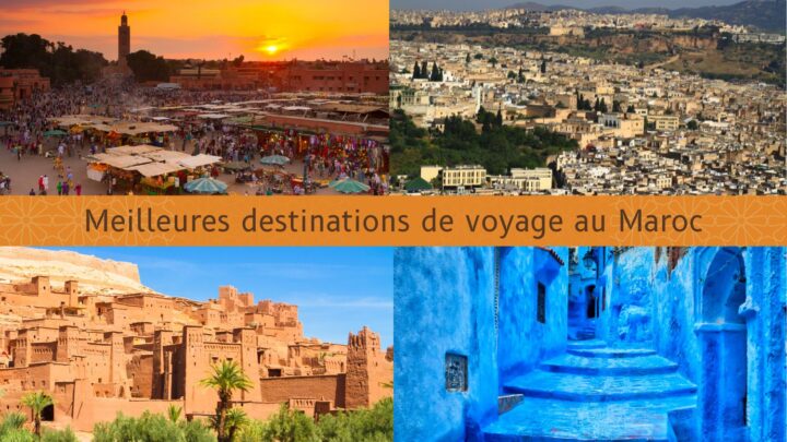 Meilleures destinations de voyage au Maroc