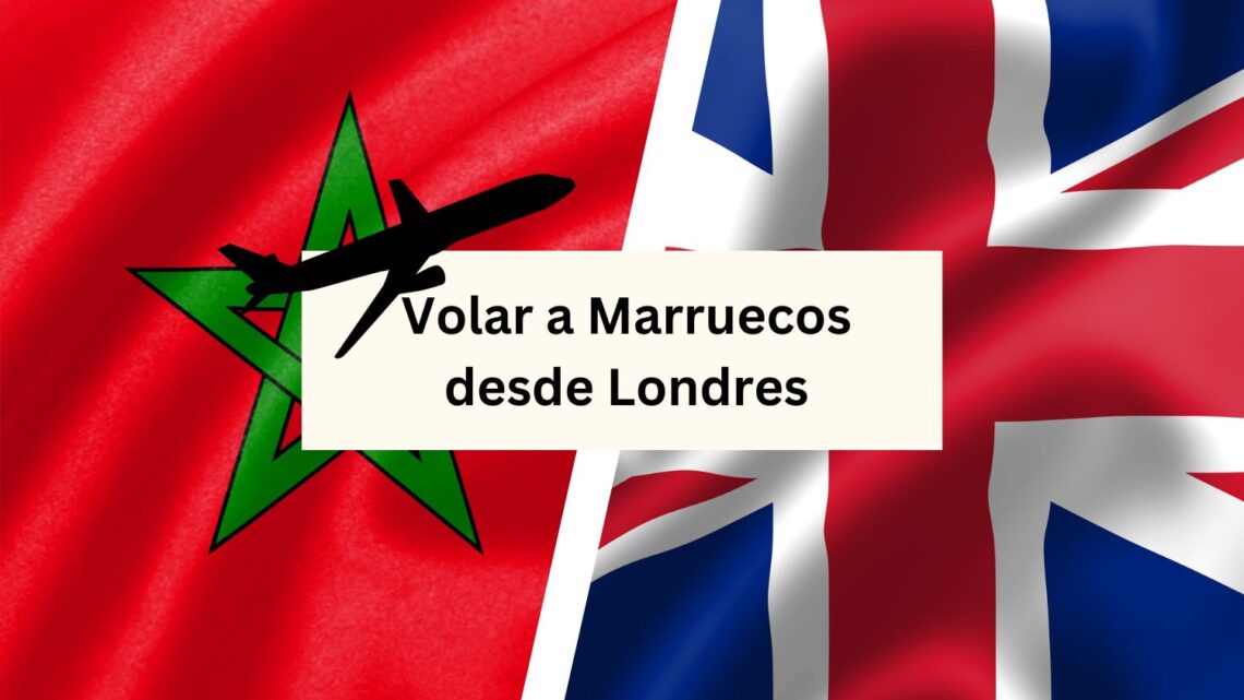 Volar a Marruecos desde Londres